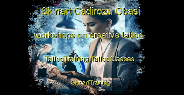 Skinart Cadirozu Obasi workshops on creative tattoo | #TattooTraining #TattooClasses #SkinartTraining-Turkey