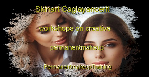 Skinart Caglayancerit workshops on creative permanentmakeup | #PermanentmakeupTraining #PermanentmakeupClasses #SkinartTraining-Turkey