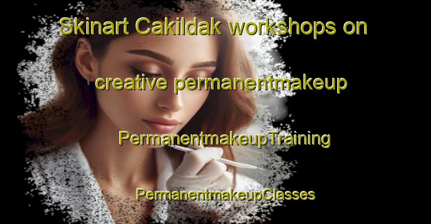 Skinart Cakildak workshops on creative permanentmakeup | #PermanentmakeupTraining #PermanentmakeupClasses #SkinartTraining-Turkey