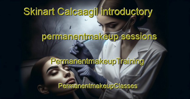 Skinart Calcaagil introductory permanentmakeup sessions | PermanentmakeupTraining | PermanentmakeupClasses | SkinartTraining-Turkey