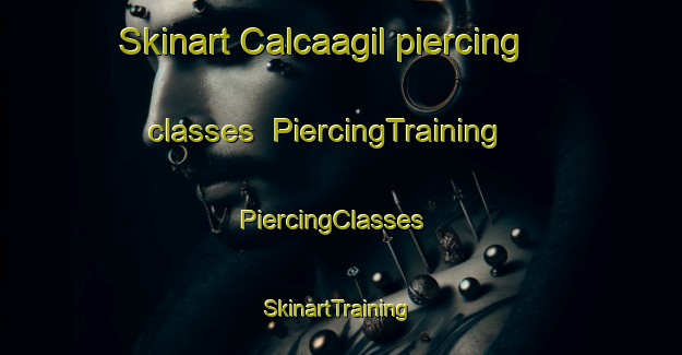 Skinart Calcaagil piercing classes | PiercingTraining | PiercingClasses | SkinartTraining-Turkey