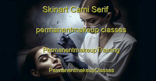 Skinart Cami Serif permanentmakeup classes | #PermanentmakeupTraining #PermanentmakeupClasses #SkinartTraining-Turkey