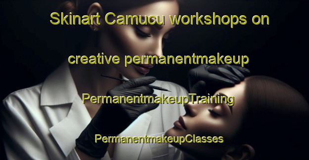 Skinart Camucu workshops on creative permanentmakeup | PermanentmakeupTraining | PermanentmakeupClasses | SkinartTraining-Turkey