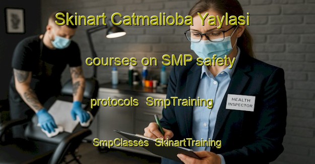Skinart Catmalioba Yaylasi courses on SMP safety protocols | SmpTraining | SmpClasses | SkinartTraining-Turkey