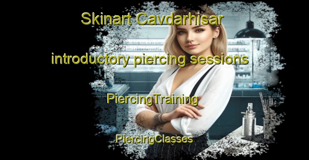 Skinart Cavdarhisar introductory piercing sessions | #PiercingTraining #PiercingClasses #SkinartTraining-Turkey