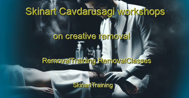 Skinart Cavdarusagi workshops on creative removal | #RemovalTraining #RemovalClasses #SkinartTraining-Turkey