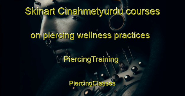 Skinart Cinahmetyurdu courses on piercing wellness practices | #PiercingTraining #PiercingClasses #SkinartTraining-Turkey