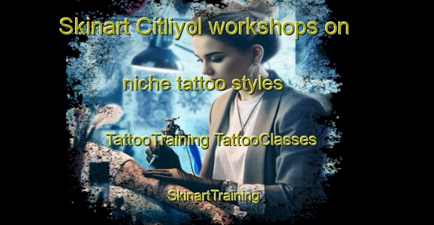 Skinart Citliyol workshops on niche tattoo styles | #TattooTraining #TattooClasses #SkinartTraining-Turkey