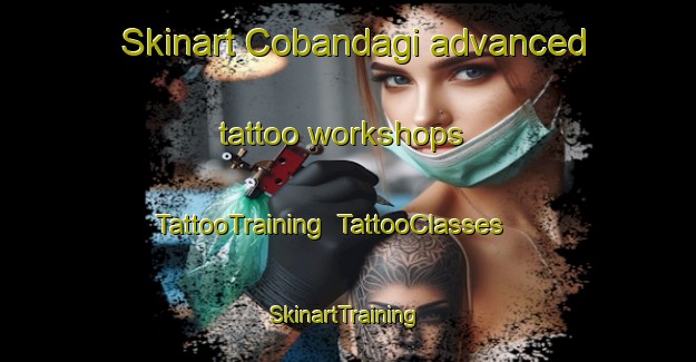 Skinart Cobandagi advanced tattoo workshops | TattooTraining | TattooClasses | SkinartTraining-Turkey