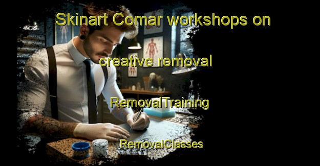 Skinart Comar workshops on creative removal | RemovalTraining | RemovalClasses | SkinartTraining-Turkey