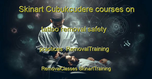 Skinart Cubukcudere courses on tattoo removal safety practices | #RemovalTraining #RemovalClasses #SkinartTraining-Turkey