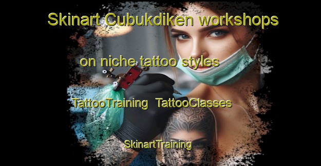 Skinart Cubukdiken workshops on niche tattoo styles | TattooTraining | TattooClasses | SkinartTraining-Turkey