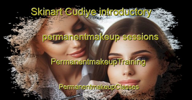 Skinart Cudiye introductory permanentmakeup sessions | PermanentmakeupTraining | PermanentmakeupClasses | SkinartTraining-Turkey