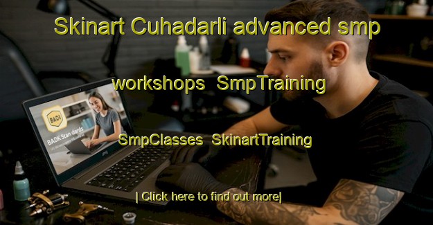 Skinart Cuhadarli advanced smp workshops | SmpTraining | SmpClasses | SkinartTraining-Turkey