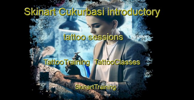 Skinart Cukurbasi introductory tattoo sessions | TattooTraining | TattooClasses | SkinartTraining-Turkey