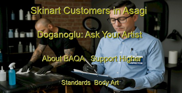Skinart Customers in Asagi Doganoglu: Ask Your Artist About BAQA - Support Higher Standards | Body Art Qualification Authority | BAQA-Turkey