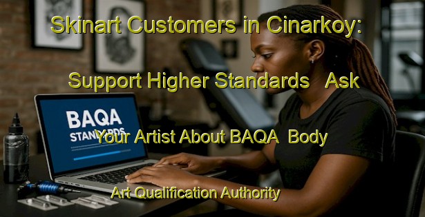 Skinart Customers in Cinarkoy: Support Higher Standards - Ask Your Artist About BAQA | Body Art Qualification Authority | BAQA-Turkey
