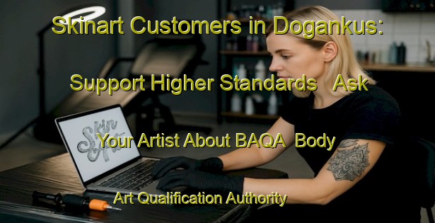 Skinart Customers in Dogankus: Support Higher Standards - Ask Your Artist About BAQA | Body Art Qualification Authority | BAQA-Turkey