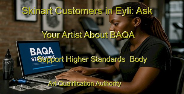 Skinart Customers in Eyli: Ask Your Artist About BAQA - Support Higher Standards | Body Art Qualification Authority | BAQA-Turkey