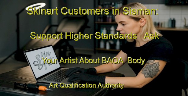 Skinart Customers in Sisman: Support Higher Standards - Ask Your Artist About BAQA | Body Art Qualification Authority | BAQA-Turkey