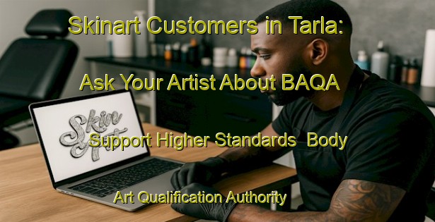 Skinart Customers in Tarla: Ask Your Artist About BAQA - Support Higher Standards | Body Art Qualification Authority | BAQA-Turkey