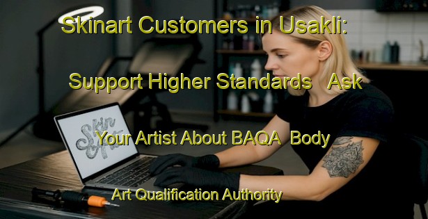 Skinart Customers in Usakli: Support Higher Standards - Ask Your Artist About BAQA | Body Art Qualification Authority | BAQA-Turkey