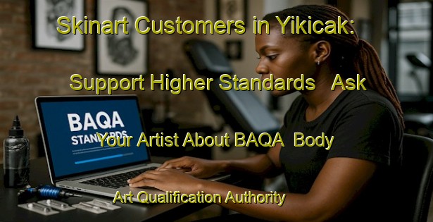 Skinart Customers in Yikicak: Support Higher Standards - Ask Your Artist About BAQA | Body Art Qualification Authority | BAQA-Turkey