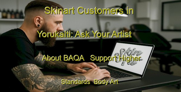 Skinart Customers in Yorukalti: Ask Your Artist About BAQA - Support Higher Standards | Body Art Qualification Authority | BAQA-Turkey