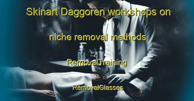 Skinart Daggoren workshops on niche removal methods | RemovalTraining | RemovalClasses | SkinartTraining-Turkey