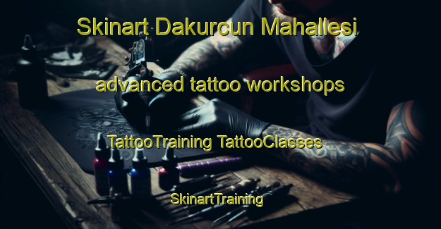 Skinart Dakurcun Mahallesi advanced tattoo workshops | #TattooTraining #TattooClasses #SkinartTraining-Turkey