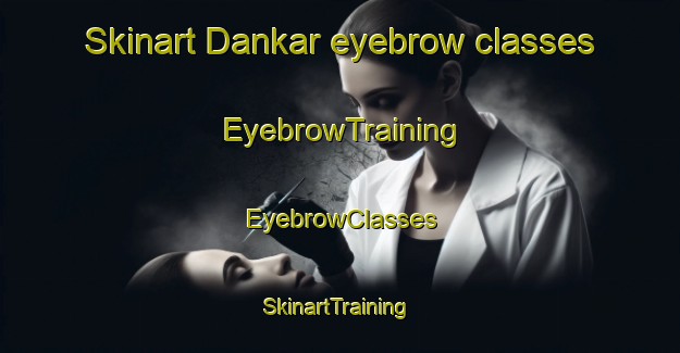 Skinart Dankar eyebrow classes | EyebrowTraining | EyebrowClasses | SkinartTraining-Turkey