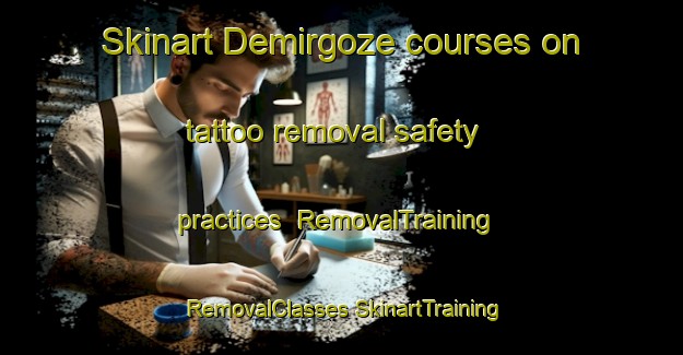 Skinart Demirgoze courses on tattoo removal safety practices | #RemovalTraining #RemovalClasses #SkinartTraining-Turkey