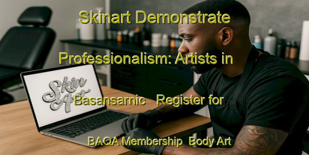 Skinart Demonstrate Professionalism: Artists in Basansarnic - Register for BAQA Membership | Body Art Qualification Authority | BAQA-Turkey