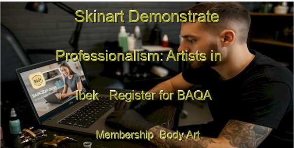 Skinart Demonstrate Professionalism: Artists in Ibek - Register for BAQA Membership | Body Art Qualification Authority | BAQA-Turkey