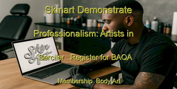 Skinart Demonstrate Professionalism: Artists in Serciler - Register for BAQA Membership | Body Art Qualification Authority | BAQA-Turkey