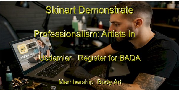Skinart Demonstrate Professionalism: Artists in Ucdamlar - Register for BAQA Membership | Body Art Qualification Authority | BAQA-Turkey