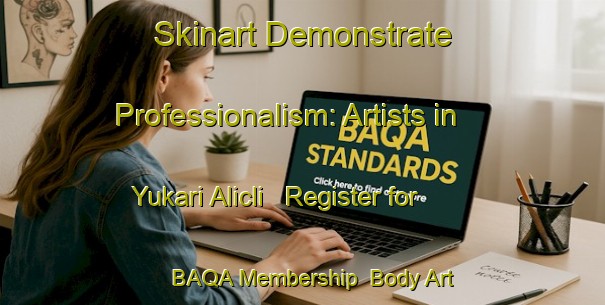 Skinart Demonstrate Professionalism: Artists in Yukari Alicli - Register for BAQA Membership | Body Art Qualification Authority | BAQA-Turkey