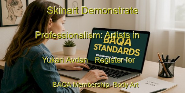Skinart Demonstrate Professionalism: Artists in Yukari Avdan - Register for BAQA Membership | Body Art Qualification Authority | BAQA-Turkey