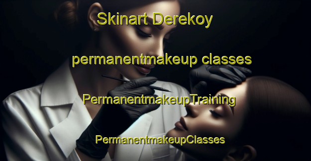Skinart Derekoy permanentmakeup classes | PermanentmakeupTraining | PermanentmakeupClasses | SkinartTraining-Turkey