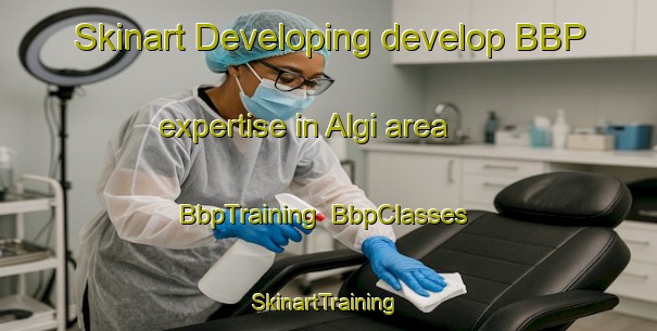 Skinart Developing develop BBP expertise in Algi area | BbpTraining | BbpClasses | SkinartTraining-Turkey