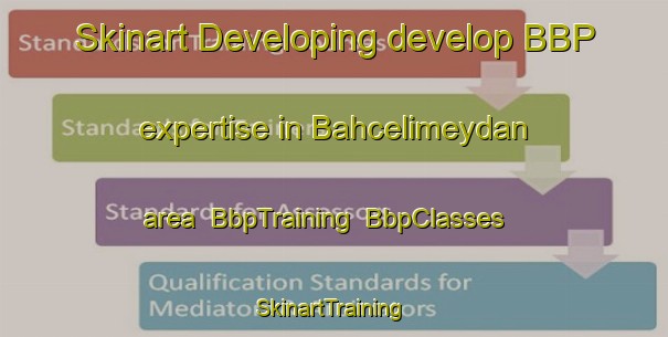 Skinart Developing develop BBP expertise in Bahcelimeydan area | BbpTraining | BbpClasses | SkinartTraining-Turkey