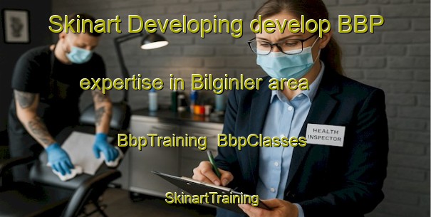 Skinart Developing develop BBP expertise in Bilginler area | BbpTraining | BbpClasses | SkinartTraining-Turkey