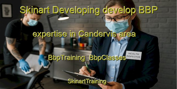 Skinart Developing develop BBP expertise in Candervis area | BbpTraining | BbpClasses | SkinartTraining-Turkey