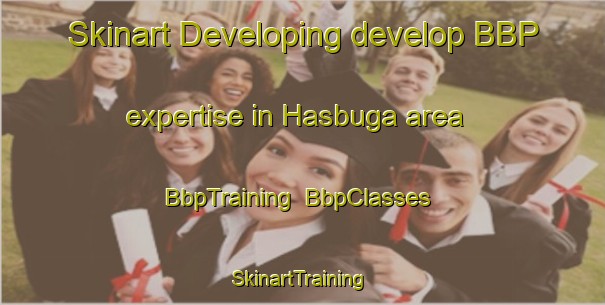 Skinart Developing develop BBP expertise in Hasbuga area | BbpTraining | BbpClasses | SkinartTraining-Turkey