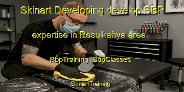 Skinart Developing develop BBP expertise in Resulkahya area | BbpTraining | BbpClasses | SkinartTraining-Turkey