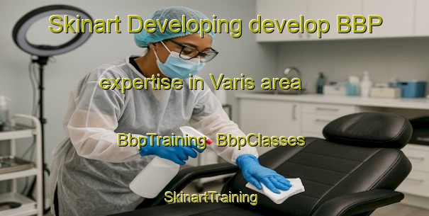 Skinart Developing develop BBP expertise in Varis area | BbpTraining | BbpClasses | SkinartTraining-Turkey