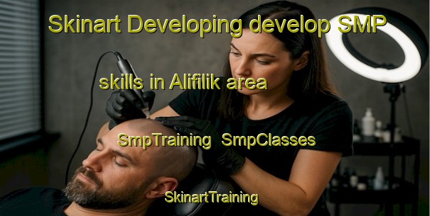 Skinart Developing develop SMP skills in Alifilik area | SmpTraining | SmpClasses | SkinartTraining-Turkey