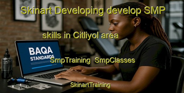 Skinart Developing develop SMP skills in Citliyol area | SmpTraining | SmpClasses | SkinartTraining-Turkey