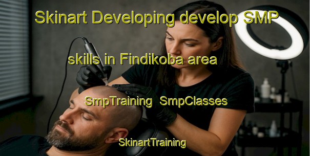 Skinart Developing develop SMP skills in Findikoba area | SmpTraining | SmpClasses | SkinartTraining-Turkey
