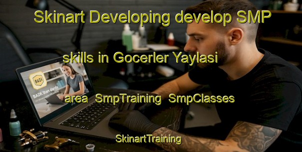 Skinart Developing develop SMP skills in Gocerler Yaylasi area | SmpTraining | SmpClasses | SkinartTraining-Turkey